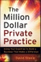 The Million Dollar Private Practice. Using Your Expertise to Build a Business That Makes a Difference. Edition No. 1 - Product Thumbnail Image