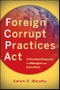 Foreign Corrupt Practices Act. A Practical Resource for Managers and Executives. Edition No. 1 - Product Thumbnail Image