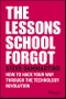 The Lessons School Forgot. How to Hack Your Way Through the Technology Revolution. Edition No. 1 - Product Thumbnail Image