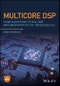 Multicore DSP. From Algorithms to Real-time Implementation on the TMS320C66x SoC. Edition No. 1 - Product Image