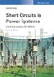Short Circuits in Power Systems. A Practical Guide to IEC 60909-0. Edition No. 2 - Product Image