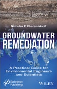 Groundwater Remediation. A Practical Guide for Environmental Engineers and Scientists. Edition No. 1- Product Image
