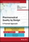 Pharmaceutical Quality by Design. A Practical Approach. Edition No. 1. Advances in Pharmaceutical Technology - Product Image