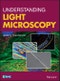 Understanding Light Microscopy. Edition No. 1. RMS - Royal Microscopical Society - Product Image