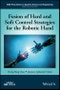 Fusion of Hard and Soft Control Strategies for the Robotic Hand. Edition No. 1. IEEE Press Series on Systems Science and Engineering - Product Thumbnail Image
