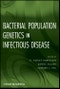 Bacterial Population Genetics in Infectious Disease. Edition No. 1 - Product Image