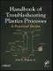 Handbook of Troubleshooting Plastics Processes. A Practical Guide. Edition No. 1 - Product Thumbnail Image