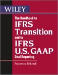The Handbook to IFRS Transition and to IFRS U.S. GAAP Dual Reporting. Interpretation, Implementation and Application to Grey Areas. Edition No. 10. Wiley Regulatory Reporting- Product Image