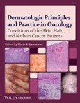 Dermatologic Principles and Practice in Oncology. Conditions of the Skin, Hair, and Nails in Cancer Patients. Edition No. 1- Product Image