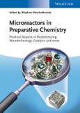 Microreactors in Preparative Chemistry. Practical Aspects in Bioprocessing, Nanotechnology, Catalysis and more. Edition No. 1- Product Image
