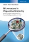 Microreactors in Preparative Chemistry. Practical Aspects in Bioprocessing, Nanotechnology, Catalysis and more. Edition No. 1 - Product Image
