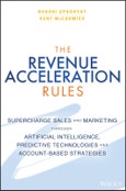The Revenue Acceleration Rules. Supercharge Sales and Marketing Through Artificial Intelligence, Predictive Technologies and Account-Based Strategies- Product Image