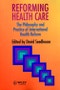 Reforming Health Care. The Philosophy and Practice of International Health Reform - Product Image