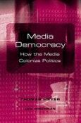 Media Democracy. How the Media Colonize Politics. Edition No. 1- Product Image