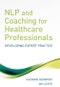NLP and Coaching for Health Care Professionals. Developing Expert Practice - Product Image