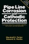 Pipeline Corrosion and Cathodic Protection. A Practical Manual for Corrosion Engineers, technicians, and field personnel. Edition No. 3 - Product Image