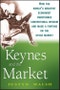 Keynes and the Market. How the World's Greatest Economist Overturned Conventional Wisdom and Made a Fortune on the Stock Market - Product Image