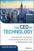 The CEO of Technology. Lead, Reimagine, and Reinvent to Drive Growth and Create Value in Unprecedented Times. Edition No. 1. Wiley CIO- Product Image