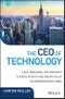 The CEO of Technology. Lead, Reimagine, and Reinvent to Drive Growth and Create Value in Unprecedented Times. Edition No. 1. Wiley CIO - Product Thumbnail Image