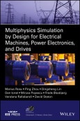 Multiphysics Simulation by Design for Electrical Machines, Power Electronics and Drives. Edition No. 1. IEEE Press Series on Power and Energy Systems- Product Image