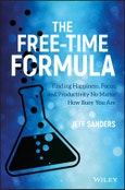 The Free-Time Formula. Finding Happiness, Focus, and Productivity No Matter How Busy You Are. Edition No. 1- Product Image