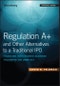Regulation A+ and Other Alternatives to a Traditional IPO. Financing Your Growth Business Following the JOBS Act. Edition No. 1. Bloomberg Financial - Product Image