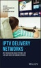 IPTV Delivery Networks. Next Generation Architectures for Live and Video-on-Demand Services. Edition No. 1 - Product Image