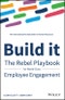 Build It. The Rebel Playbook for World-Class Employee Engagement. Edition No. 1 - Product Image