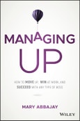 Managing Up. How to Move up, Win at Work, and Succeed with Any Type of Boss. Edition No. 1- Product Image