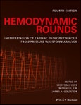 Hemodynamic Rounds. Interpretation of Cardiac Pathophysiology from Pressure Waveform Analysis. Edition No. 4- Product Image