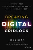 Breaking Digital Gridlock. Improving Your Bank's Digital Future by Making Technology Changes Now. Edition No. 1- Product Image