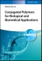 Conjugated Polymers for Biological and Biomedical Applications. Edition No. 1 - Product Thumbnail Image
