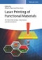 Laser Printing of Functional Materials. 3D Microfabrication, Electronics and Biomedicine. Edition No. 1 - Product Image