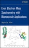 Even Electron Mass Spectrometry with Biomolecule Applications. Edition No. 1 - Product Thumbnail Image