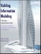 Building Information Modeling. A Strategic Implementation Guide for Architects, Engineers, Constructors, and Real Estate Asset Managers. Edition No. 1 - Product Thumbnail Image
