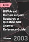 HIPAA and Human Subject Research: A Question and Answer Reference Guide - Product Thumbnail Image
