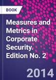 Measures and Metrics in Corporate Security. Edition No. 2- Product Image