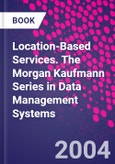 Location-Based Services. The Morgan Kaufmann Series in Data Management Systems- Product Image