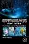 Understanding Cancer from a Systems Biology Point of View. From Observation to Theory and Back - Product Thumbnail Image