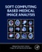 Soft Computing Based Medical Image Analysis - Product Thumbnail Image