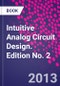 Intuitive Analog Circuit Design. Edition No. 2 - Product Thumbnail Image