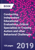 Conducting Independent Educational Evaluations. Critical Specialties in Treating Autism and other Behavioral Challenges- Product Image