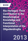 Rio-Hortega's Third Contribution to the Morphological Knowledge and Functional Interpretation of the Oligodendroglia- Product Image