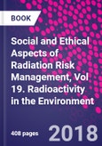 Social and Ethical Aspects of Radiation Risk Management, Vol 19. Radioactivity in the Environment- Product Image