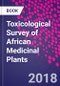 Toxicological Survey of African Medicinal Plants - Product Image