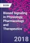 Biased Signaling in Physiology, Pharmacology and Therapeutics - Product Image