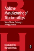 Additive Manufacturing of Titanium Alloys. State of the Art, Challenges and Opportunities- Product Image