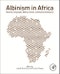 Albinism in Africa. Historical, Geographic, Medical, Genetic, and Psychosocial Aspects - Product Image