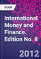 International Money and Finance. Edition No. 8 - Product Image