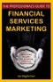 The Professional's Guide to Financial Services Marketing. Bite-Sized Insights For Creating Effective Approaches. Edition No. 1 - Product Thumbnail Image